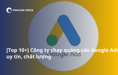 [Top 10+] Công ty chạy quảng cáo Google Ads uy tín, chất lượng 